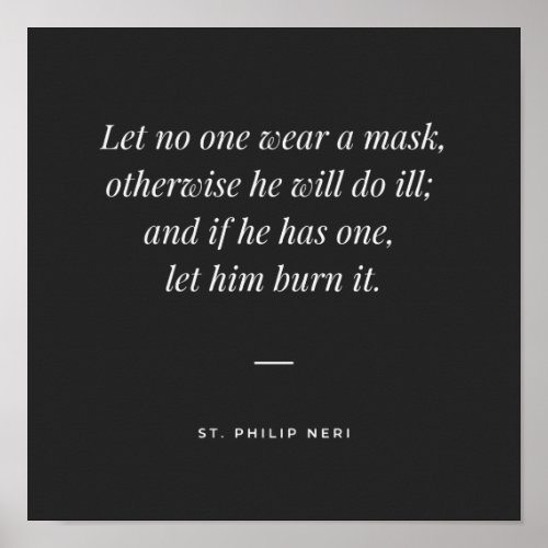 St Philip Neri Quote _ Wear no mask Poster