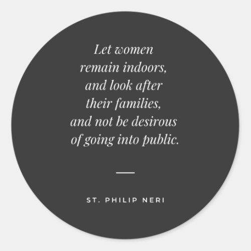St Philip Neri Quote _ Woman Housewife Home Classic Round Sticker