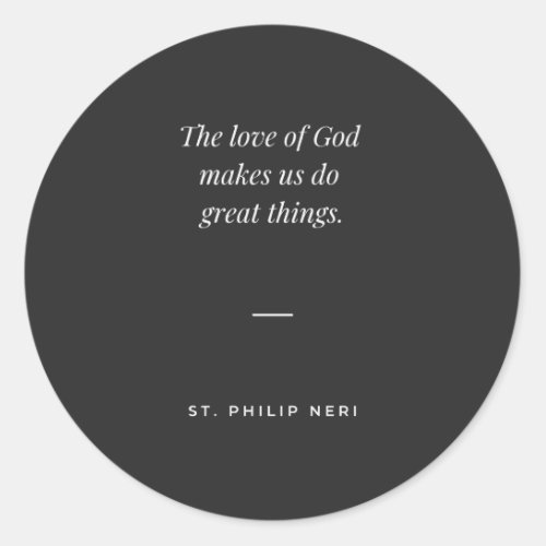 St Philip Neri The love of God makes great things Classic Round Sticker