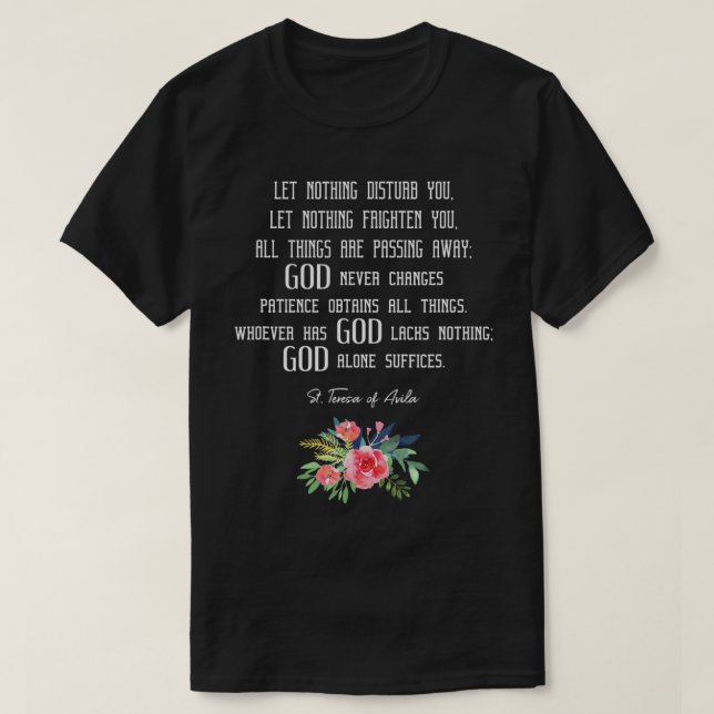 St. Teresa of Avila Quote Tee Let Nothing Disturb  (Design Front)