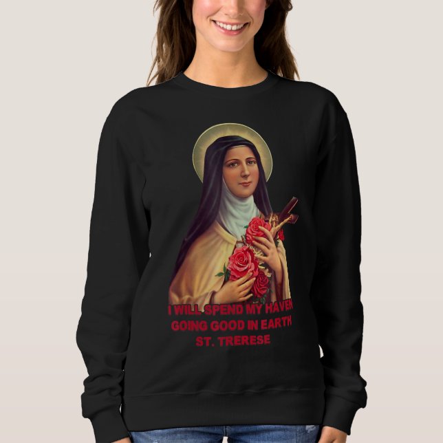 St Therese Of Lisieux Rose The Little Flower Catho Sweatshirt (Front)