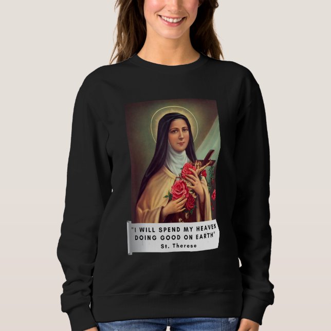 St Therese Of Lisieux Saint Therese Of Child Jesus Sweatshirt (Front)