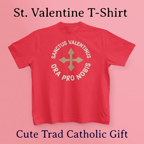 St Valentine Pray For Us Latin  English Catholic  T_Shirt