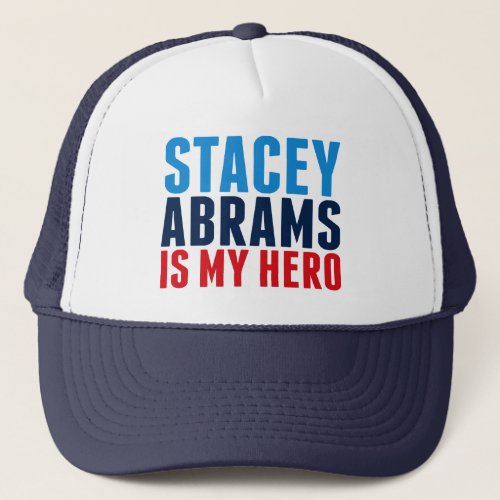 Stacey Abrams is My Hero 2022 Election Trucker Hat