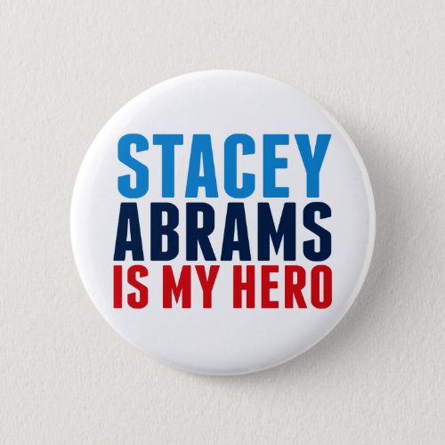 Stacey Abrams is My Hero Button
