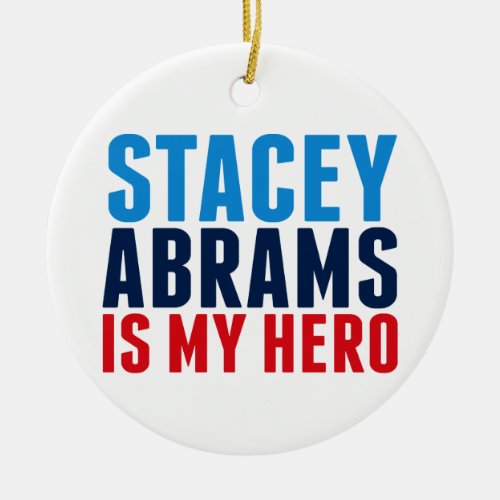 Stacey Abrams is My Hero Ceramic Ornament