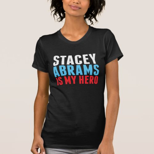 Stacey Abrams is My Hero T_Shirt