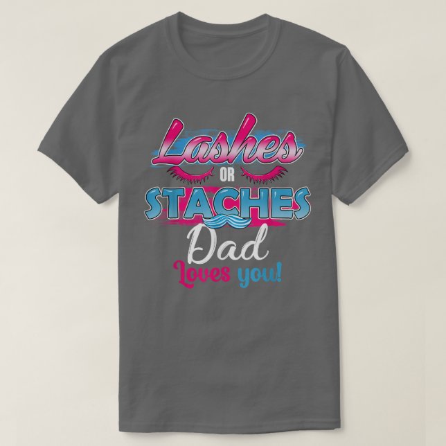 Staches or Lashes Dad Loves You Best Gender Reveal T-Shirt (Design Front)