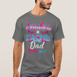 Staches or Lashes Dad Loves You Best Gender Reveal T-Shirt