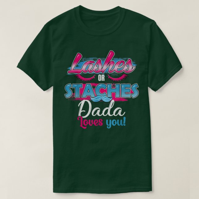 Staches or Lashes Dada Loves You Best Gender Revea T-Shirt (Design Front)