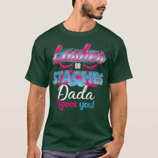Staches or Lashes Dada Loves You Best Gender Revea T-Shirt