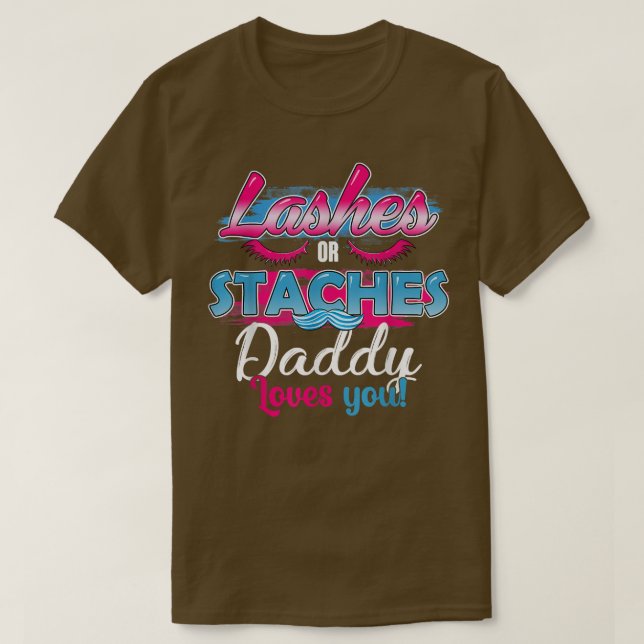 Staches or Lashes Daddy Loves You Best Gender Reve T-Shirt (Design Front)
