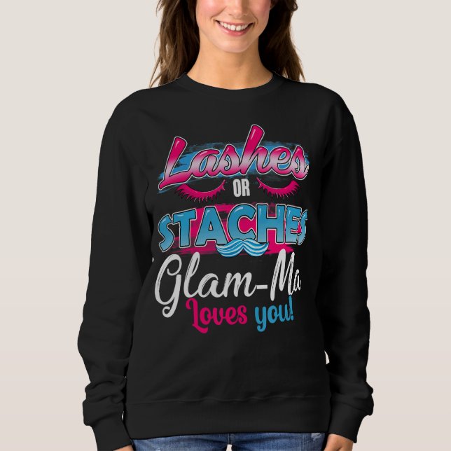 Staches Or Lashes Glam Ma Loves You Best Gender Re Sweatshirt (Front)