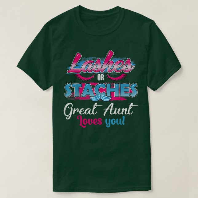 Staches or Lashes Great Aunt Loves You Best Gender T-Shirt (Design Front)