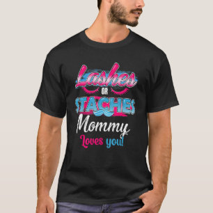 Staches Or Lashes Mommy Loves You Best Gender Reve T-Shirt