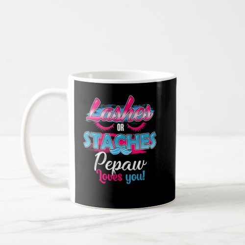 Staches Or Lashes Pepaw Loves You Best Gender Reve Coffee Mug