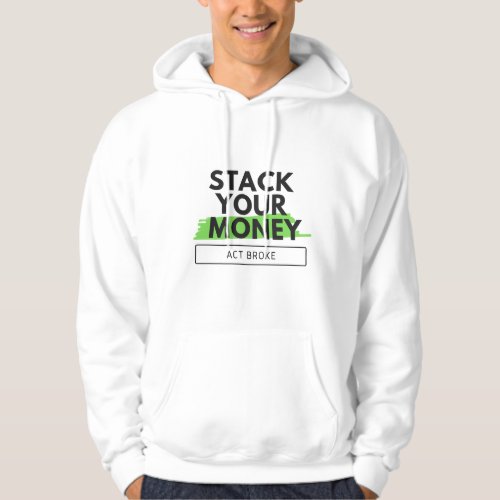 Stack Your Money Act Broke Typography Black Green Hoodie