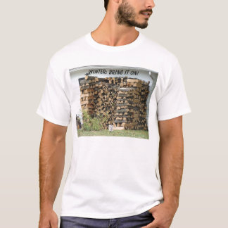Stacked Woodpile, WINTER: BRING IT ON! T-Shirt