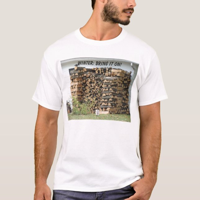 Stacked Woodpile, WINTER: BRING IT ON! T-Shirt (Front)