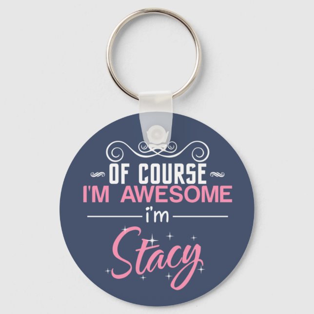 Stacy of course I'm Awesome I'm Stacy Keychain (Front)