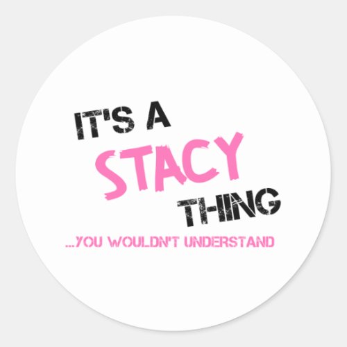 Stacy thing you wouldnt understand name classic round sticker