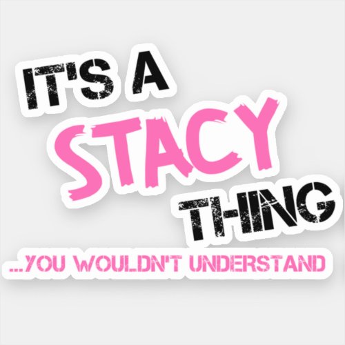 Stacy thing you wouldnt understand name sticker