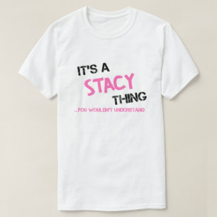 Stacy thing you wouldn't understand name T-Shirt