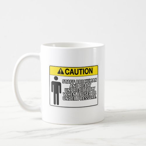 Staff Are Human and React Unpredictably  Coffee Mug