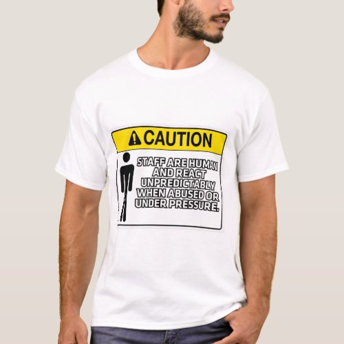 Staff Are Human and React Unpredictably  T_Shirt