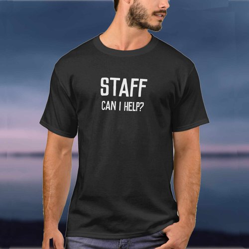 Staff _ Can I Help Member of Staff T_Shirt