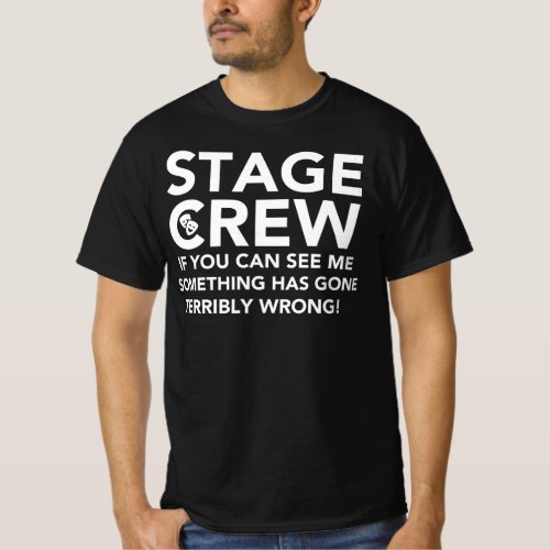 Stage Crew _ If You Can See Me Something Has Gone T_Shirt
