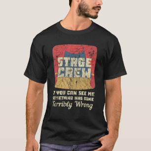 Stage Crew If You Can See Me Something Terribly Wr T-Shirt