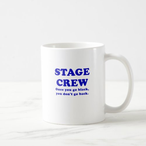 Stage Crew Once you go Black you dont go back Coffee Mug