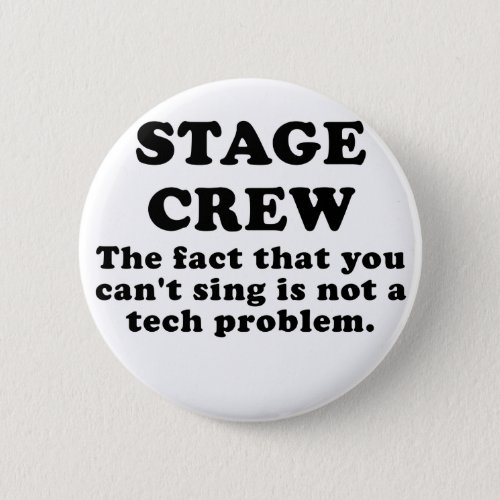 Stage Crew the fact that you cant sing Pinback Button