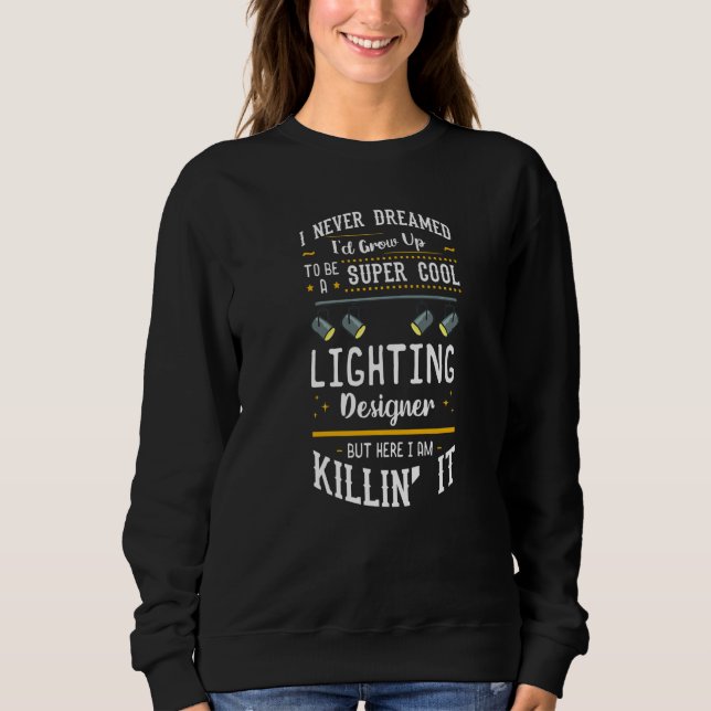 Stage Lighting Designer Theatre Light Quotes   Sweatshirt (Front)