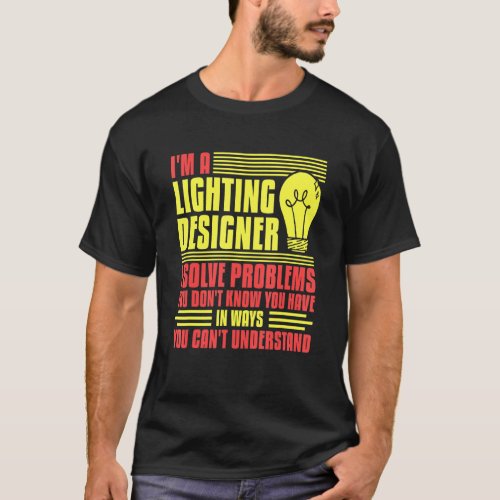 Stage Lighting Designer Theatre Light Quotes T_Shirt