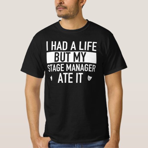 Stage Manager Ate My Life Funny Actor Actress Gift T_Shirt