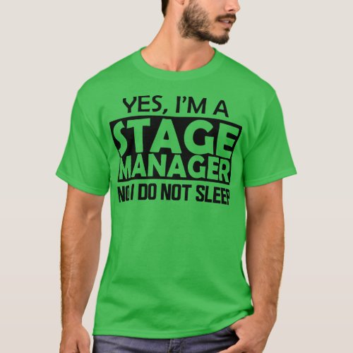 Stage Manager Yes Im stage manager No I do not sle T_Shirt