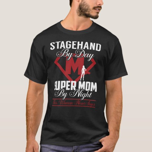 Stagehand Super Mom Never Stops T_Shirt