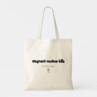 stagnant routine kills tote bag