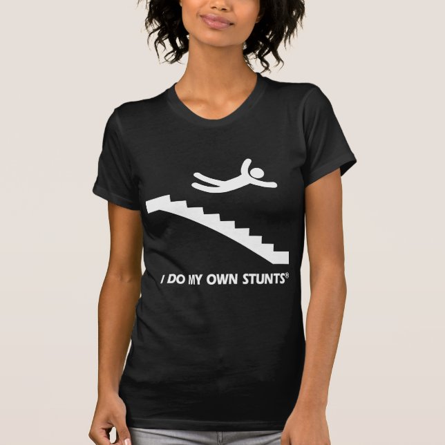 Stairs My Own Stunts T-Shirt (Front)