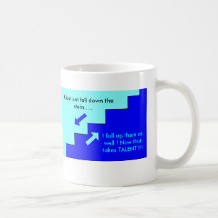 stairsblue, I don't just fall down the stairs..... Coffee Mug