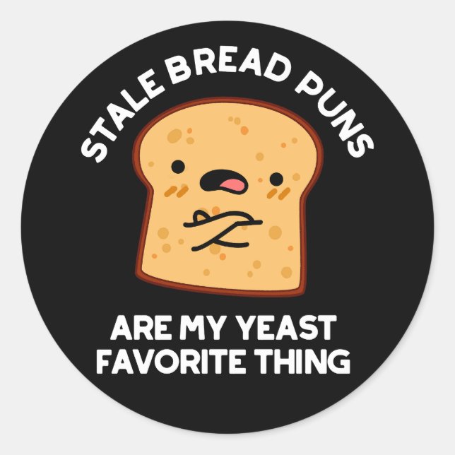 Stale Bread Puns Are My Yeast Favorite Thing Classic Round Sticker (Front)