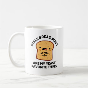 Stale Bread Puns Are My Yeast Favorite Thing Coffee Mug