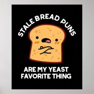 Stale Bread Puns Are My Yeast Favorite Thing Poster