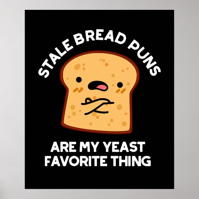 Stale Bread Puns Are My Yeast Favorite Thing Poster (Front)