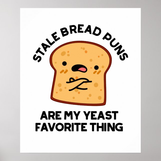 Stale Bread Puns Are My Yeast Favorite Thing Poster (Front)