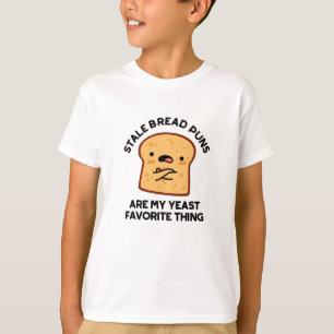Stale Bread Puns Are My Yeast Favorite Thing T-Shirt