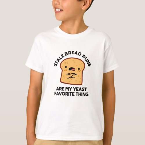Stale Bread Puns Are My Yeast Favorite Thing T_Shirt