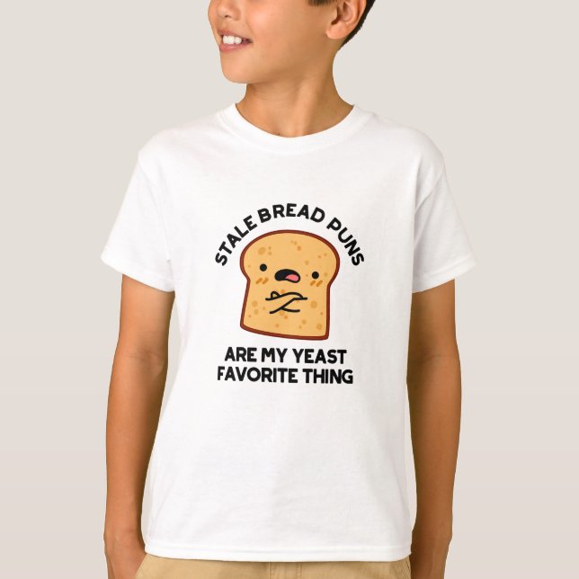 Stale Bread Puns Are My Yeast Favorite Thing T-Shirt (Front)